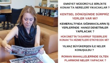 Başkan Mutlu Egeli Gazete’ye açıkladı: Konak’ta Emniyet Müdürü ile birlikte nereleri yıkacaklar?